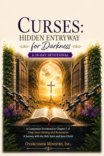 Curses: Hidden Entryway for Darkness: A 30-Day Devotional: A Companion to Chapter 7 of Deep Inner Healing and Restoration: A Journey with the Holy Spirit and Jesus Christ