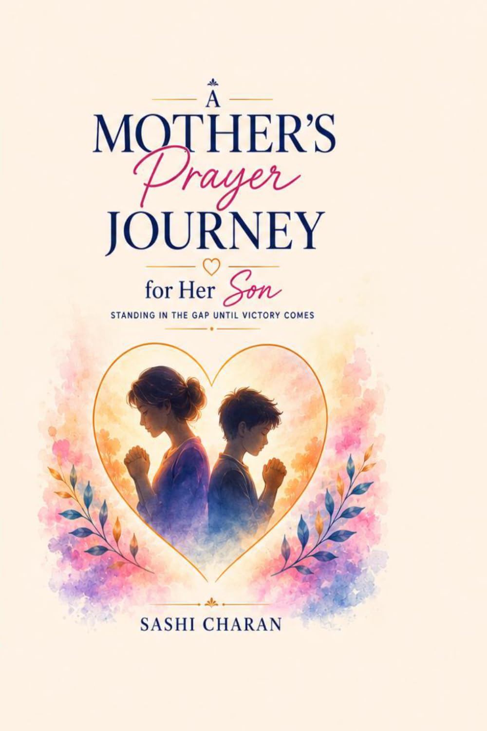 A Mother's Prayer Journey For Her Son: Standing in the Gap Until Victory Comes
