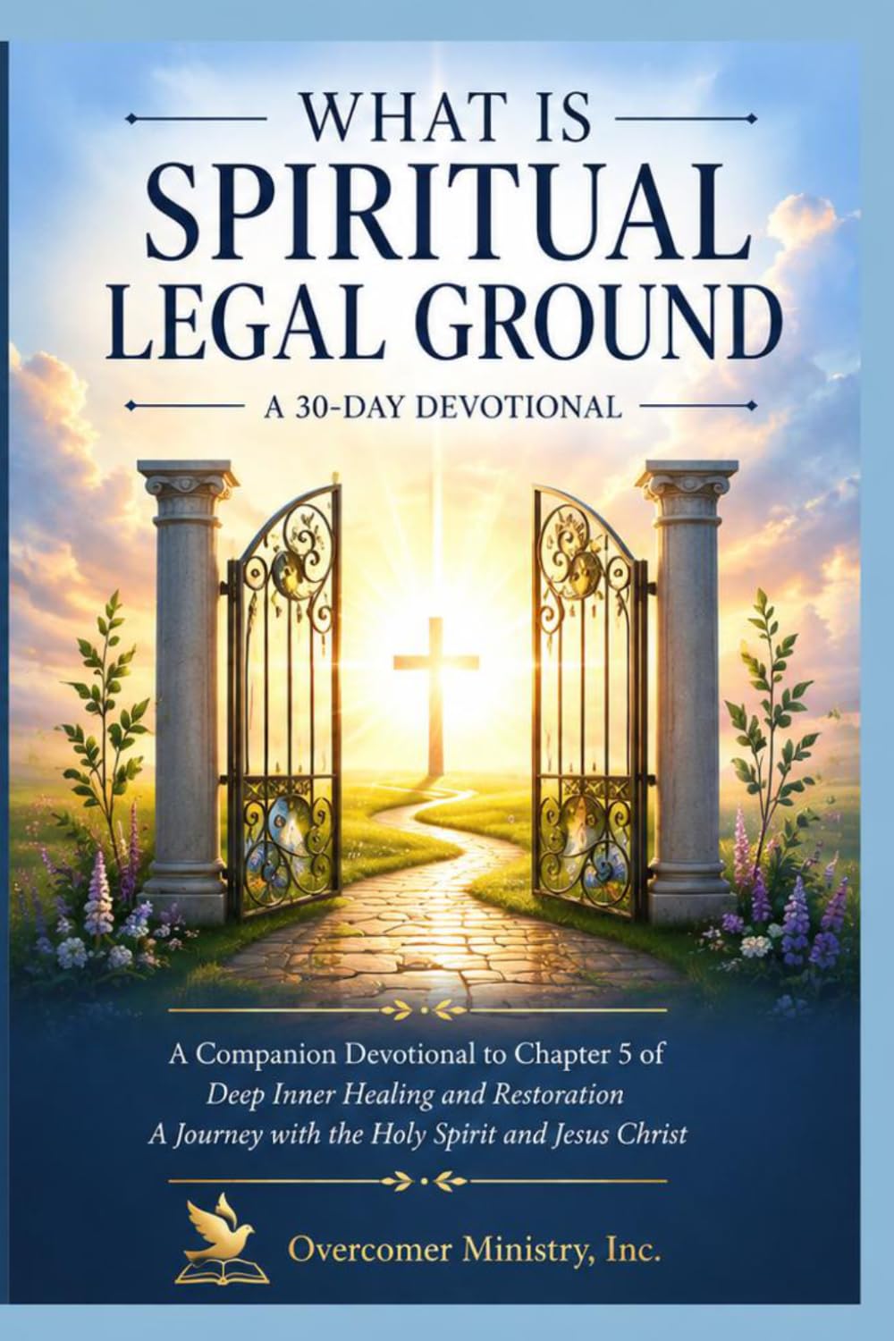 What Is Spiritual Legal Ground: A 30-Day Devotional: A companion to Chapter 5 of Deep Inner Healing and Restoration: A Journey with the Holy Spirit and Jesus Christ