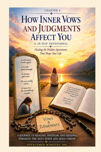 How Inner Vows and Judgments Affect You: A 30-Day Devotional: A companion to Chapter 6 of Deep Inner Healing and Restoration: A Journey with the Holy Spirit and Jesus Christ